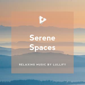 Serene Spaces - Relaxing Music by Lullify