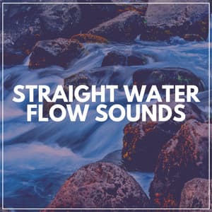 Straight Water Flow Sounds - Fresh Water Sounds For Inner Peace