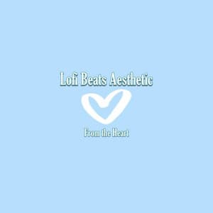 From the Heart - Lofi Beats Aesthetic