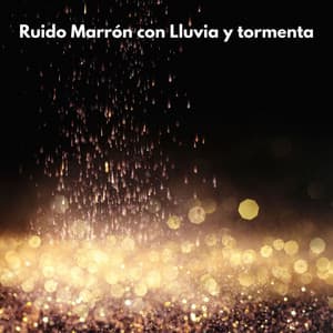 Ruido Marrón con Lluvia y tormenta - Ruido Marrón Para Dormir