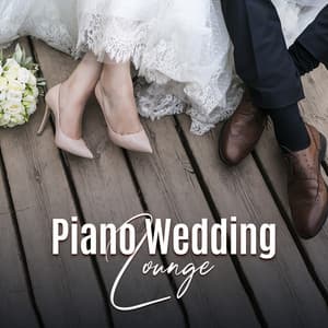 Piano Wedding Lounge – Romantic Hits Per Un Giorno Indimenticabile - Hot Hits Italia