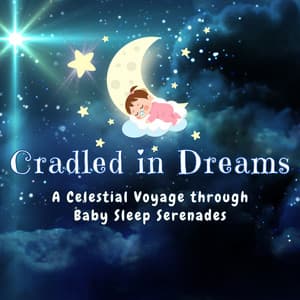 Cradled in Dreams: A Celestial Voyage through Baby Sleep Serenades - Deep Sleep Music Company