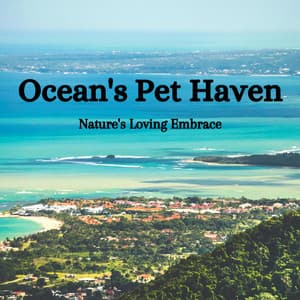 Ocean's Pet Haven: Nature's Loving Embrace - Peace and Ocean Waves