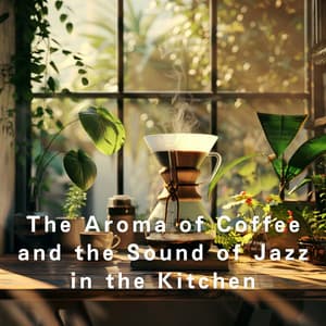 The Aroma of Coffee and the Sound of Jazz in the Kitchen - LOVE BOSSA