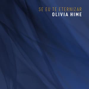 Se Eu Te Eternizar - Olivia Hime