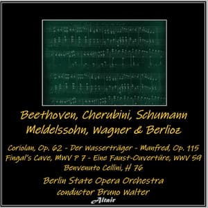 Beethoven, Cherubini, Schumann, Mendelssohn, Wagner & Berlioz: Coriolan, OP. 62 - Der Wasserträger - Manfred, OP. 115 - Fingal’s Cave, Mwv P 7 - Eine Faust-Ouvertüre, Wwv 59 - Benvenuto Cellini, H 76 - Berlin State Opera Orchestra
