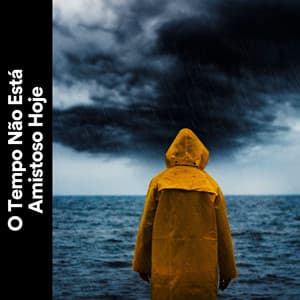 O Tempo Não Está Amistoso Hoje - Trovoadas