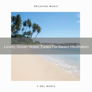 Lovely Ocean Water Tunes For Sweet Meditation - Spiritual Relax