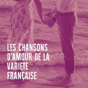 Les chansons d'amour de la variété française - Chansons d'amour