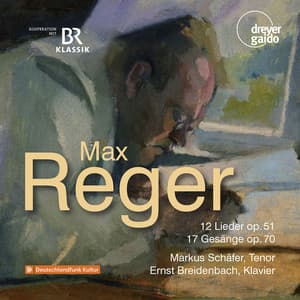 Max Reger - 12 Lieder op. 51; 17 Gesänge op. 70 - Max Reger