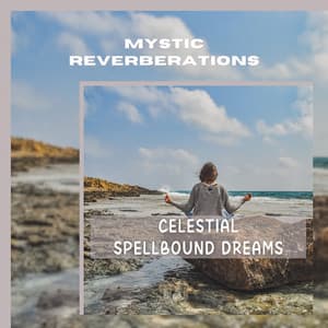 Celestial Spellbound Dreams - Mystic Reverberations