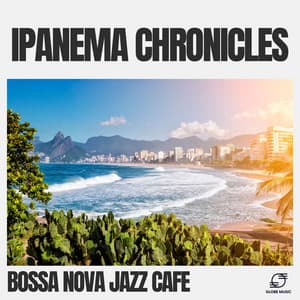 Ipanema Chronicles - Bossa Nova Jazz Cafe