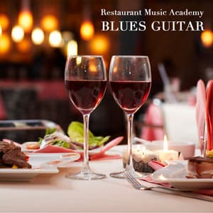 Restaurant Music - Blues Guitar and Blues Organ Music - Blues Music Edition, Instrumental Jazz Blues Background Music - Best Instrumental Background Music Dinner Music with Blues Guitar, Hammond B3 Blues Organ Music and Blues Songs Dinner Party Music - Restaurant Music Academy