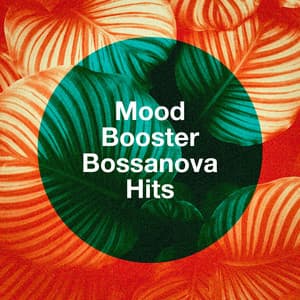 Mood Booster Bossanova Hits - Ibiza Chill Out