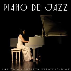 Piano De Jazz: Una Guía Completa Para Estudiar - Chilled Jazz Inc