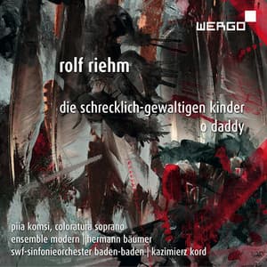 Rolf Riehm: Die schrecklich-gewaltigen Kinder | O Daddy - Rolf Riehm