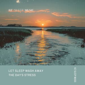 Let Sleep Wash Away the Day’s Stress - Hz Sleep Music