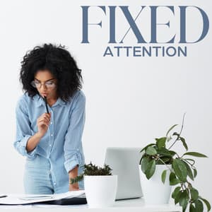 Fixed Attention: Boost Productivity at Work, School, and Home with New Age Music - Study Skills Music Academy