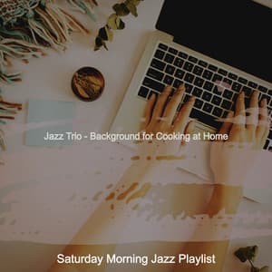 Jazz Trio - Background for Cooking at Home - Saturday Morning Jazz Playlist