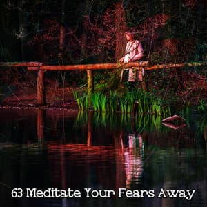 63 Meditate Your Fears Away - Nature Sounds Meditation