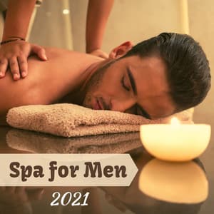 Spa for Men 2021 - Relaxing Massage Music - Spa Music Relaxation Therapy