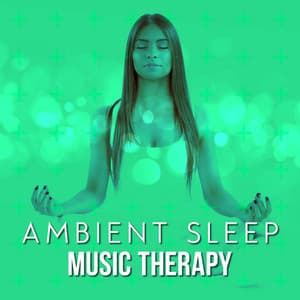 Ambient Sleep Music Therapy - Ambient Music Therapy (Deep Sleep, Meditation, Spa, Healing, Relaxation)
