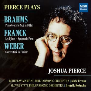 Pierce Plays Brahms: Piano Concerto No. 2 in B-Flat; Franck: Les Djinns – Symphonic Poem; Weber: Concertstück in F Minor - Joshua Pierce