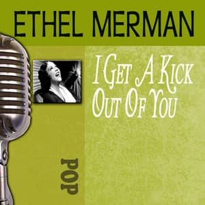 I Get a Kick out of You - Ethel Merman
