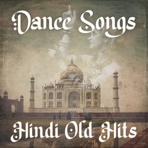 Dance Songs: Hindi Old Hits - Nritya Aur Gaan - Dancing Hits
