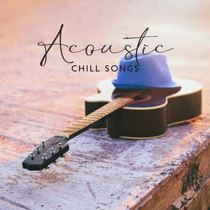 Acoustic Chill Songs - Acoustic Instrumental Collection