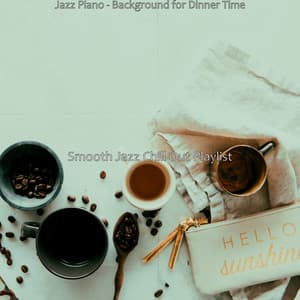 Jazz Piano - Background for Dinner Time - Smooth Jazz Chill Out Playlist
