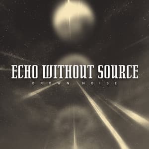 Echo Without Source - Brown Noise