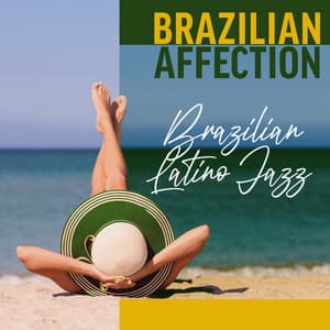 Brazilian Affection: Brazilian Latino Jazz Music Lounge - Brazilian Lounge Collection