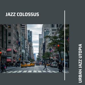 Urban Jazz Utopia: Contemporary Instrumental Jazz Beats for Urban Escapes - Jazz Colossus
