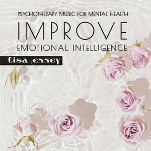 Psychotherapy Music for Mental Health: Improve Emotional Intelligence, Meditation for Emotional Pain, Mental Wellness, Stress Relief, Abstraction Technique for the Negative - Lisa Enney