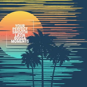 Your Perfect Smooth Latin Bossa Moments: Sensual Summer Jazz for Harmony of Senses - Sensual Lounge Music Universe