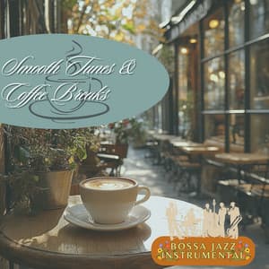 Smooth Tunes & Coffee Breaks - Bossa Jazz Instrumental