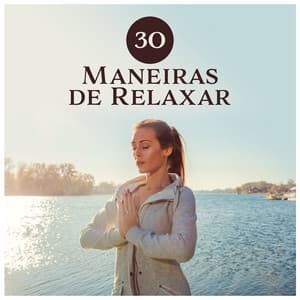30 Maneiras de Relaxar - Experimente uma Nova Maneira, Meditação para Iniciantes, Zen Yoga, Serenidade, Sons da Natureza - Ruído Branco Academia De Música