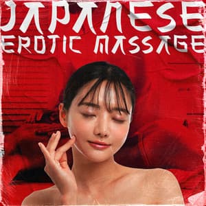 Japanese Erotic Massage: Sensual Asian Downtempo, Chill & Trap Music - Background Music for Erotic Massage
