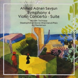 Saygun: Symphony No. 4 / Violin Concerto / Suite for Orchestra - Ahmet Adnan Saygun