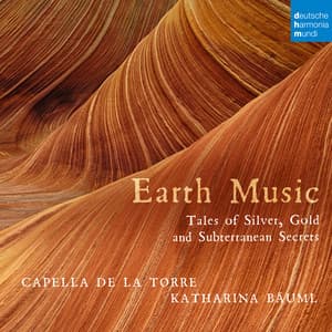 Earth Music - Tales of Silver, Gold and Subterranean Secrets - Capella De La Torre