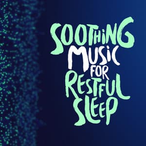 Soothing Music for Restful Sleep - Soothing Music for Sleep