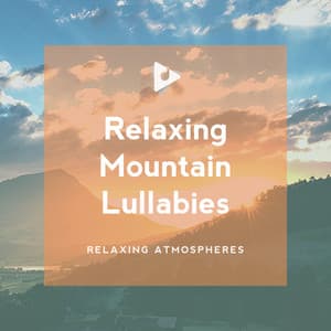 Relaxing Mountain Lullabies - Relaxing Atmospheres