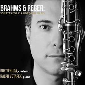Brahms & Reger Sonatas for Clarinet and Piano - Guy Yehuda