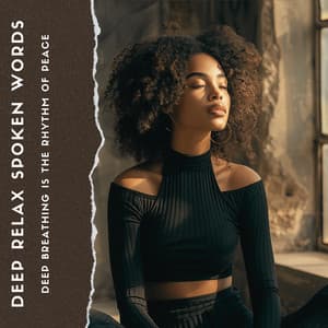 Deep Breathing Is the Rhythm of Peace - Deep Relax Spoken Words