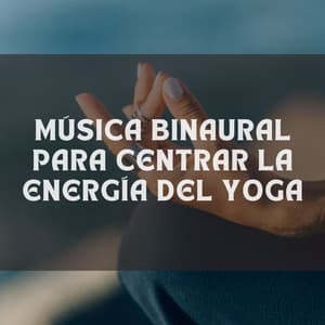 Música Binaural Para Centrar La Energía Del Yoga - Ondas Alfa Colectivo