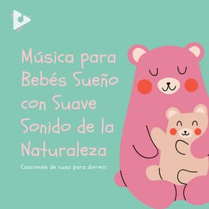 Música para Bebés Sueño con Suave Sonido de la Naturaleza - Canciones de cuna para dormir