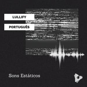 Sons Estáticos - Lullify Português