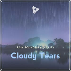 Cloudy Tears - Rain Sounds by Lullify