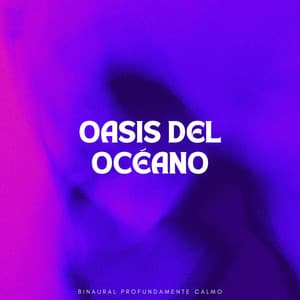 Oasis Del Océano Binaural Profundamente Calmo - Musicoterapia Océano